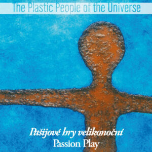 The Plastic People Of The Universe – Pašijové Hry Velikonoční = Passion Play