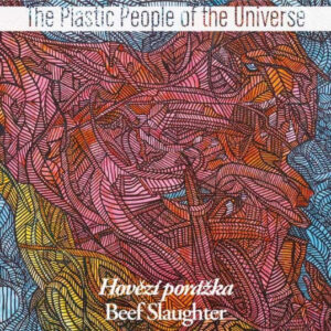 The Plastic People Of The Universe – Hovězí Porážka = Beef Slaughter